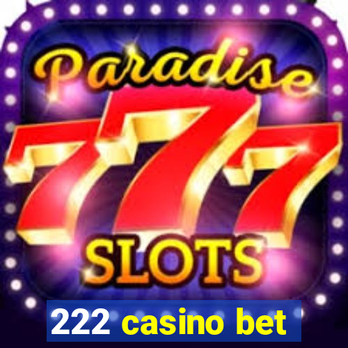 222 casino bet